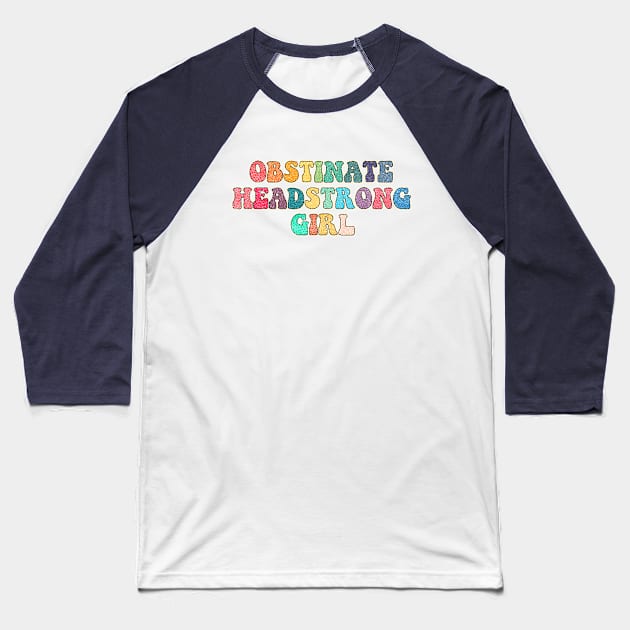 Obstinate Headstrong Girl Baseball T-Shirt by LemonBox